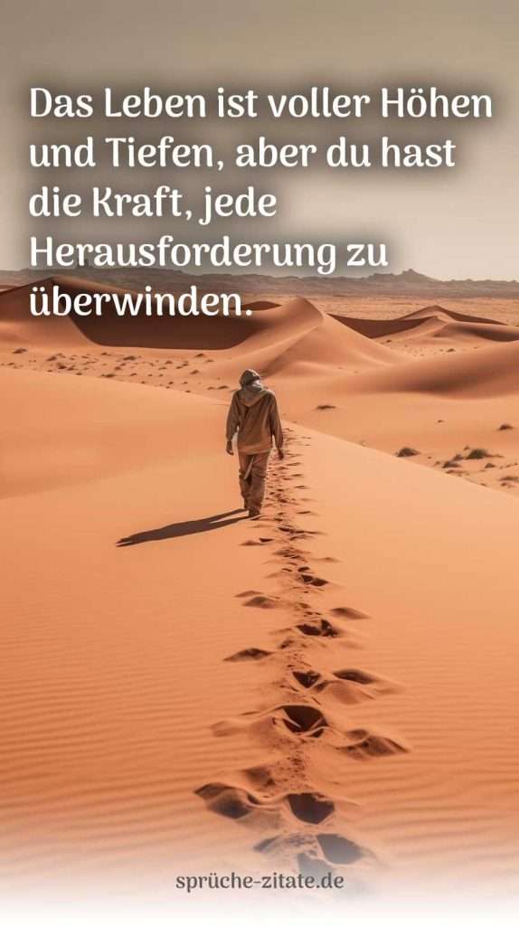 Lebenssprüche Leben Sprüche Zitat Herausforderung Mut Liebe Glück Hoffnung Stärke Veränderung Einsaml Allein Positiv Negativ Wüste