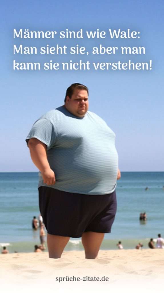 lustige sprüche über mann männer jungs fett dick witzig spruch verstehen Wale frauen