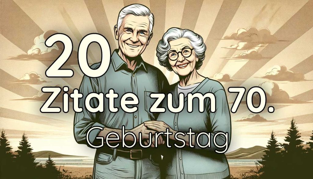 Zitate zum 70. Geburtstag